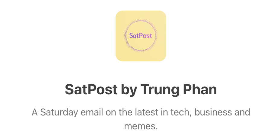 Sat Post by Trung Phan - A Saturday email on the latest in tech, business and memes.