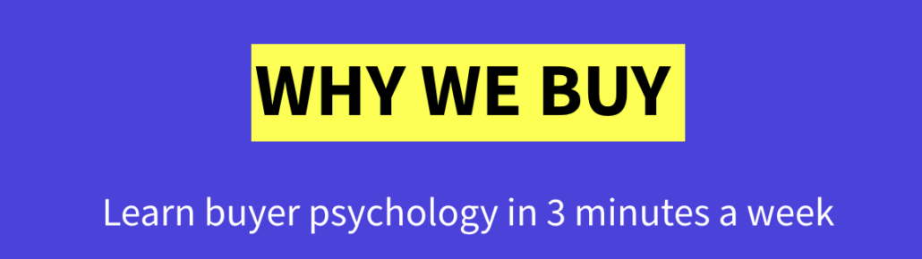 Newsletter: Why We Buy - Learn buyer psychology in 3 minutes a week