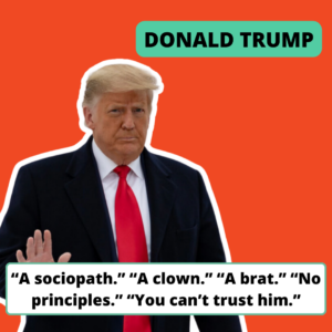 A photo of Donald Trump with the text “A sociopath.” “A clown.” “A brat.” “No principles.” “You can’t trust him.”