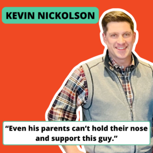 A photo of Wisconsin Senate candidate Kevin Nicholson with the text “Even his parents can’t hold their nose and support this guy.”