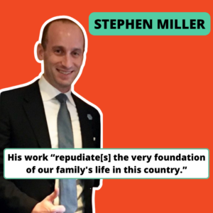 A photo of Stephen Miller with the text His work “repudiate[s] the very foundation of our family's life in this country.”