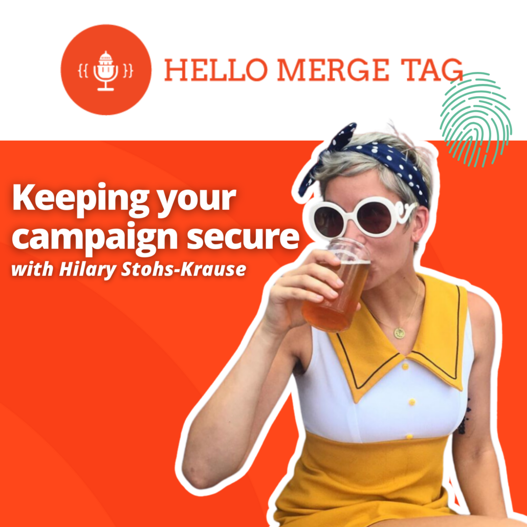 Keeping your campaign secure with Hilary Stohs-Krause - an episode of Hello Merge Tag, a podcast about social media, politics and where they intersect