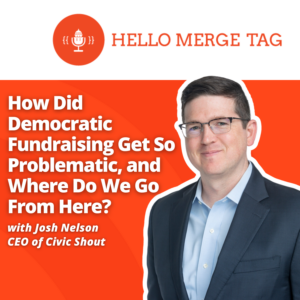How Did Democratic Fundraising Get So Problematic, And Where Do We Go From Here? With Josh Nelson, CEO of Civic Shout