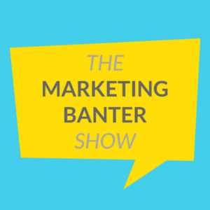 The Marketing Banter Show